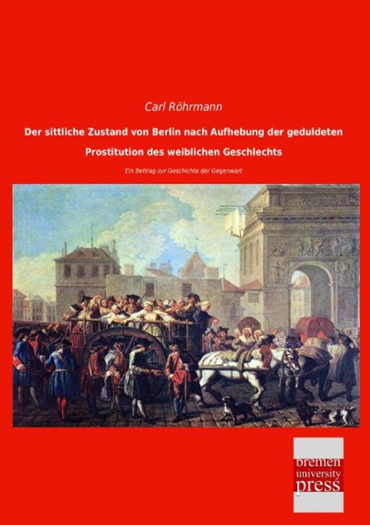 Produktbild: Der sittliche Zustand von Berlin nach Aufhebung der geduldeten Prostitution des weiblichen Geschlechts