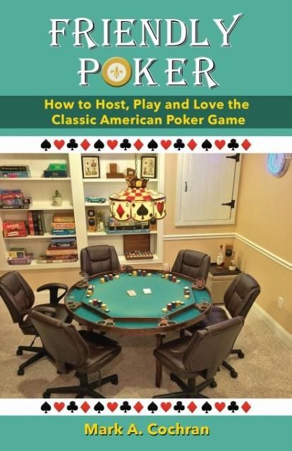 Produktbild: Friendly Poker: How to Host, Play and Love the Classic American Poker Game