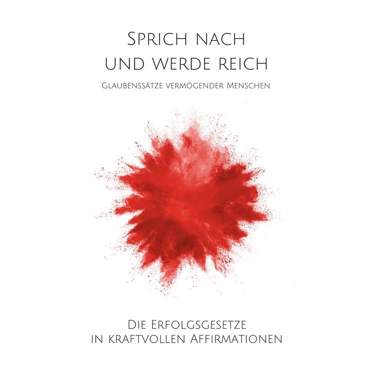 Produktbild: Sprich nach und werde reich: Glaubenss&auml;tze verm&ouml;gender Menschen