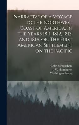 Produktbild: Narrative of a Voyage to the Northwest Coast of America, in the Years 1811, 1812, 1813, and 1814, or, The First American Settlement on the Pacific [mi