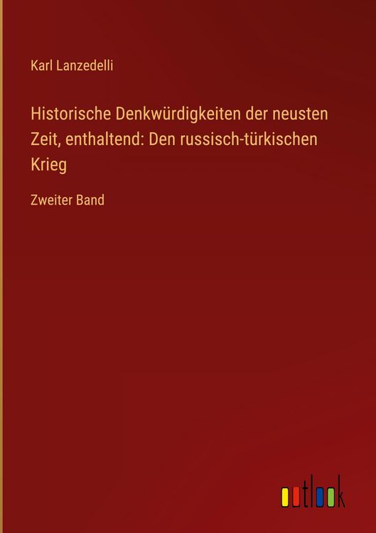 Produktbild: Historische Denkw&uuml;rdigkeiten der neusten Zeit, enthaltend: Den russisch-t&uuml;rkischen Krieg