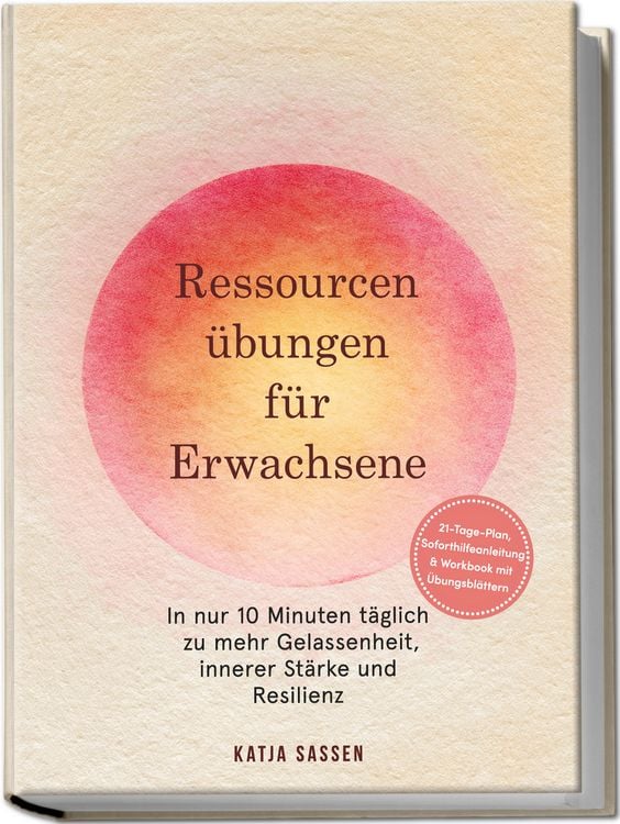 Produktbild: Ressourcen&uuml;bungen f&uuml;r Erwachsene: In nur 10 Minuten t&auml;glich zu mehr Gelassenheit, innerer St&auml;rke und Resilienz &ndash; inkl. 21-Tage-Plan, Soforthilfeanleitung & Workbook mit &Uuml;bungsbl&auml;ttern