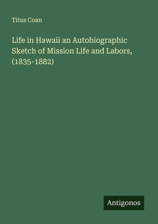 Produktbild: Life in Hawaii an Autobiographic Sketch of Mission Life and Labors, (1835-1882)