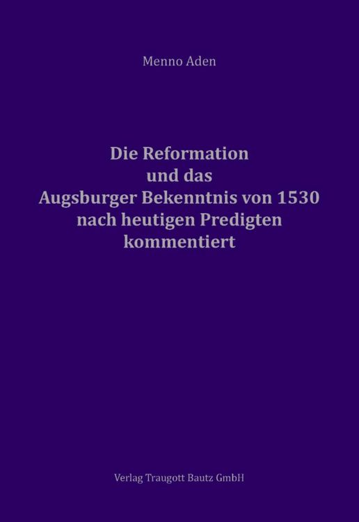 Produktbild: Die Reformation und das Augsburger Bekenntnis von 1530 f&uuml;r heute kommentiert