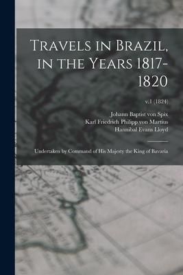 Produktbild: Travels in Brazil, in the Years 1817-1820: Undertaken by Command of His Majesty the King of Bavaria; v.1 (1824)
