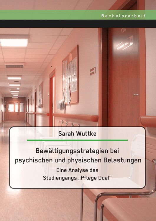 Produktbild: Bew&auml;ltigungsstrategien bei psychischen und physischen Belastungen: Eine Analyse des Studiengangs "Pflege Dual"
