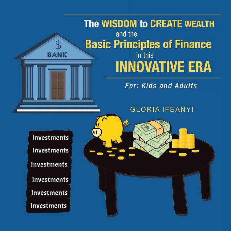 Produktbild: The Wisdom to Create Wealth and the Basic Principles of Finance in This Innovative Era