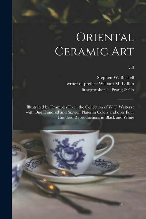 Produktbild: Oriental Ceramic Art: Illustrated by Examples From the Collection of W.T. Walters: With One Hundred and Sixteen Plates in Colors and Over Fo