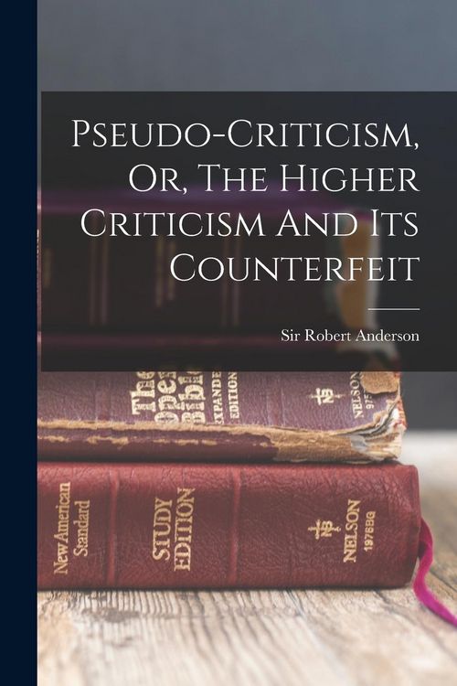 Produktbild: Pseudo-criticism, Or, The Higher Criticism And Its Counterfeit