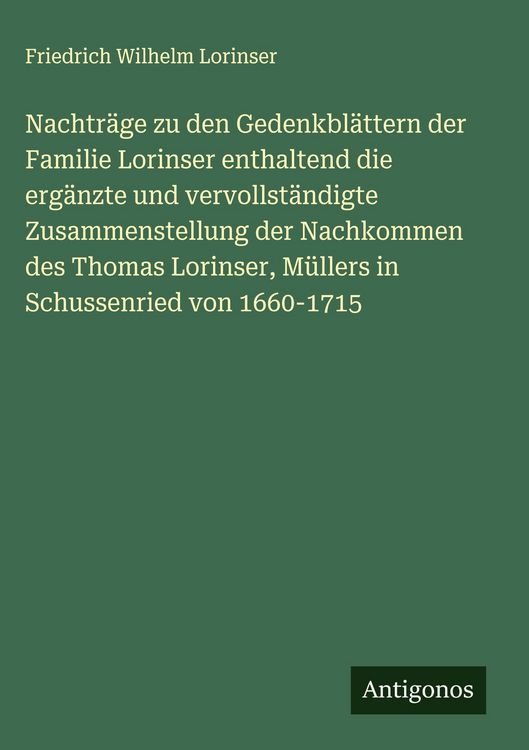 Produktbild: Nachtr&auml;ge zu den Gedenkbl&auml;ttern der Familie Lorinser enthaltend die erg&auml;nzte und vervollst&auml;ndigte Zusammenstellung der Nachkommen des Thomas Lorinser,
