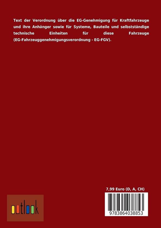 Produktbild: Verordnung &uuml;ber die EG-Genehmigung f&uuml;r Kraftfahrzeuge und ihre Anh&auml;nger sowie f&uuml;r Systeme, Bauteile und selbstst&auml;ndige technische Einheiten f&uuml;r diese Fahrzeuge (EG-Fahrzeuggenehmigungs- verordnung - EG-FGV)