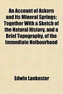 Produktbild: An Account of Askern and Its Mineral Springs; Together with a Sketch of the Natural History, and a Brief Topography, of the Immediate Neibourhood