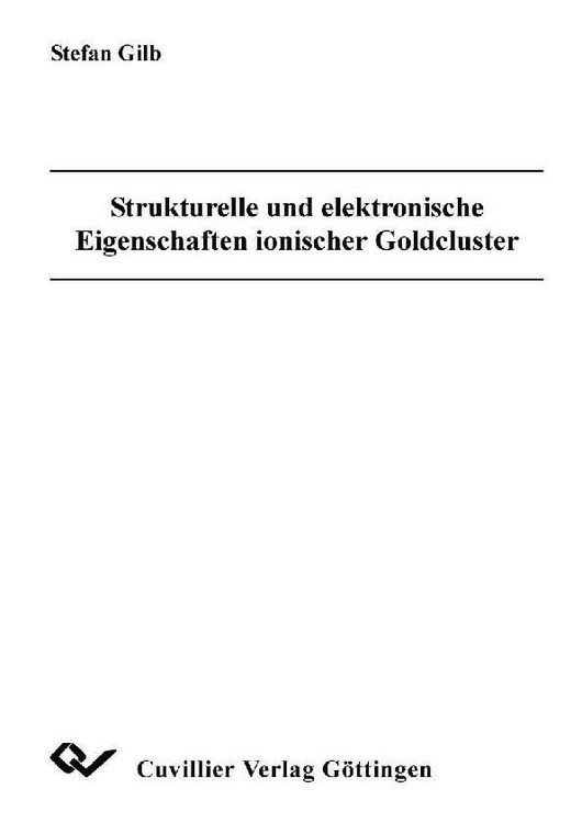 Produktbild: Strukturelle und elektronische Eigenschaften ionischer Goldcluster
