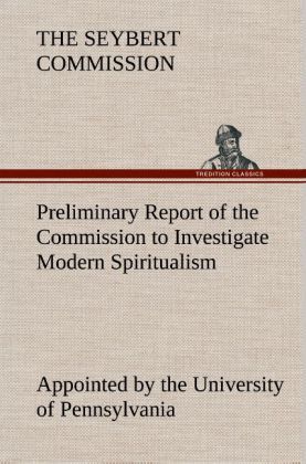 Produktbild: Preliminary Report of the Commission Appointed by the University of Pennsylvania to Investigate Modern Spiritualism