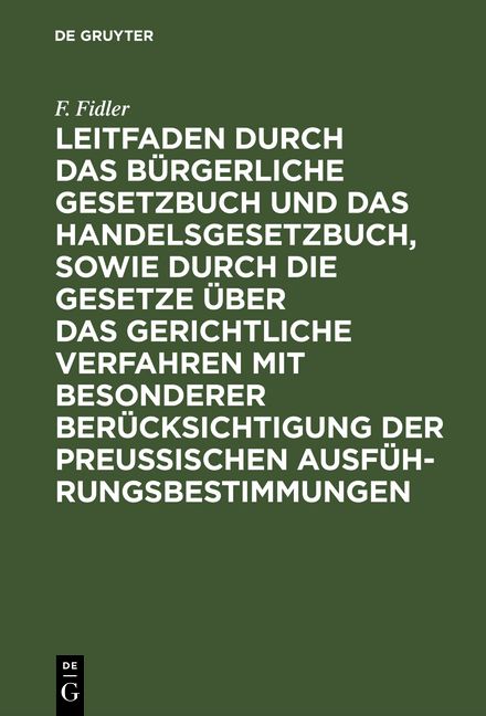 Produktbild: Leitfaden durch das B&uuml;rgerliche Gesetzbuch und das Handelsgesetzbuch, sowie durch die Gesetze &uuml;ber das gerichtliche Verfahren mit besonderer Ber&uuml;cksichtigung der preussischen Ausf&uuml;hrungsbestimmungen