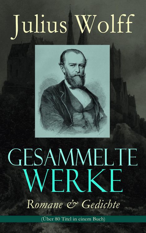 Produktbild: Gesammelte Werke: Romane & Gedichte (&Uuml;ber 80 Titel in einem Buch)