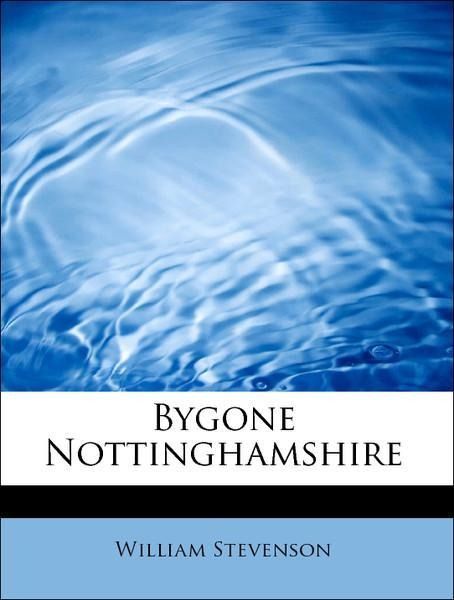 Produktbild: Stevenson, W: Bygone Nottinghamshire