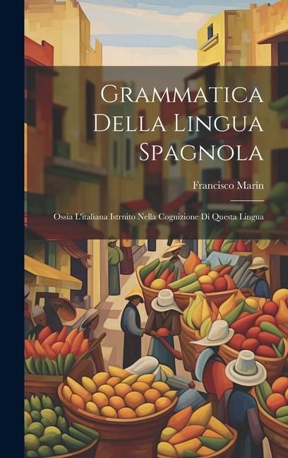 Produktbild: Grammatica Della Lingua Spagnola: Ossia L'italiana Istrnito Nella Cognizione Di Questa Lingua