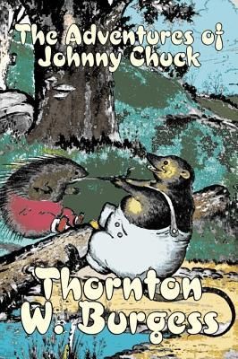 Produktbild: The Adventures of Johnny Chuck by Thornton Burgess, Fiction, Animals, Fantasy & Magic