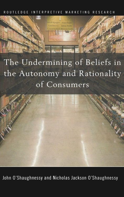 Produktbild: The Undermining of Beliefs in the Autonomy and Rationality of Consumers