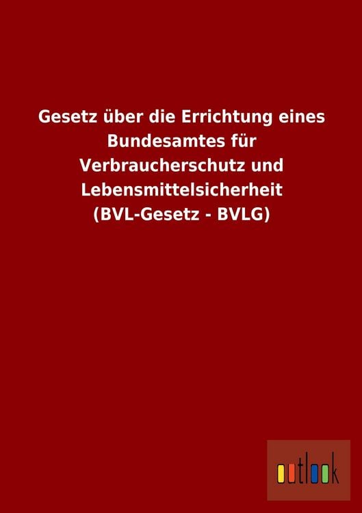 Produktbild: Gesetz &uuml;ber die Errichtung eines Bundesamtes f&uuml;r Verbraucherschutz und Lebensmittelsicherheit (BVL-Gesetz - BVLG)