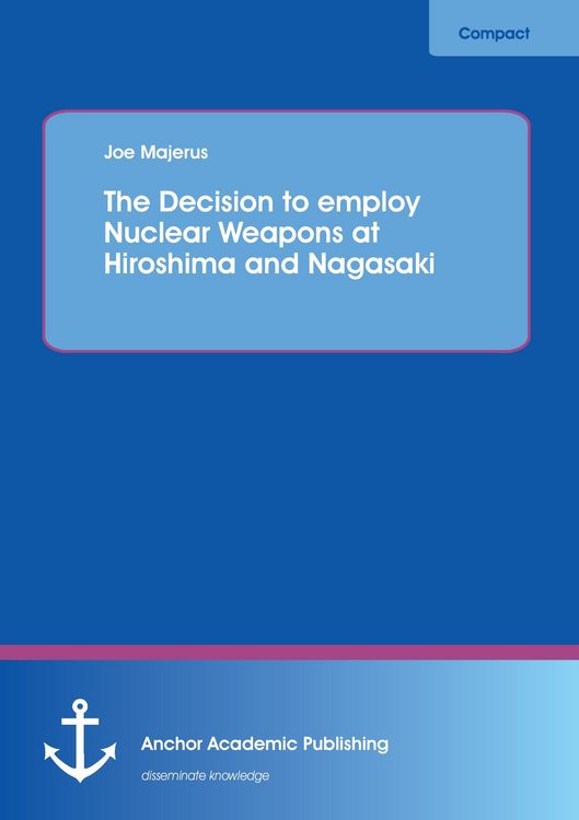 Produktbild: The Decision to employ Nuclear Weapons at Hiroshima and Nagasaki