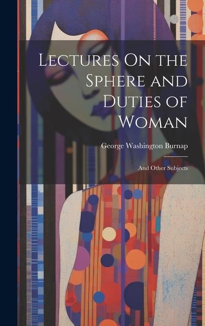 Produktbild: Lectures On the Sphere and Duties of Woman: And Other Subjects