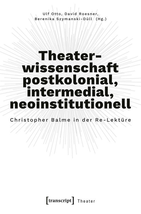 Produktbild: Theaterwissenschaft postkolonial, intermedial, neoinstitutionell