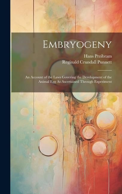 Produktbild: Embryogeny: An Account of the Laws Govering the Development of the Animal Egg As Ascertained Through Experiment