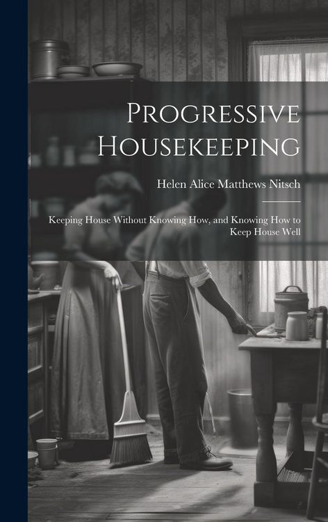 Produktbild: Progressive Housekeeping: Keeping House Without Knowing How, and Knowing How to Keep House Well