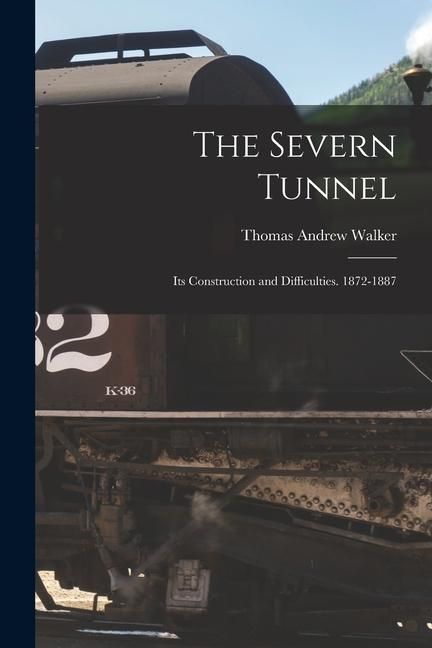 Produktbild: The Severn Tunnel: Its Construction and Difficulties. 1872-1887
