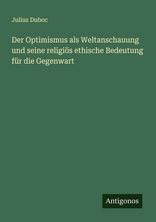 Produktbild: Der Optimismus als Weltanschauung und seine religi&ouml;s ethische Bedeutung f&uuml;r die Gegenwart