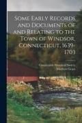Produktbild: Some Early Records and Documents of and Relating to the Town of Windsor, Connecticut, 1639-1703
