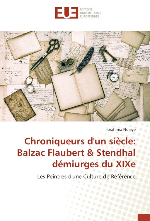 Produktbild: Chroniqueurs d'un si&egrave;cle: Balzac Flaubert & Stendhal d&eacute;miurges du XIXe