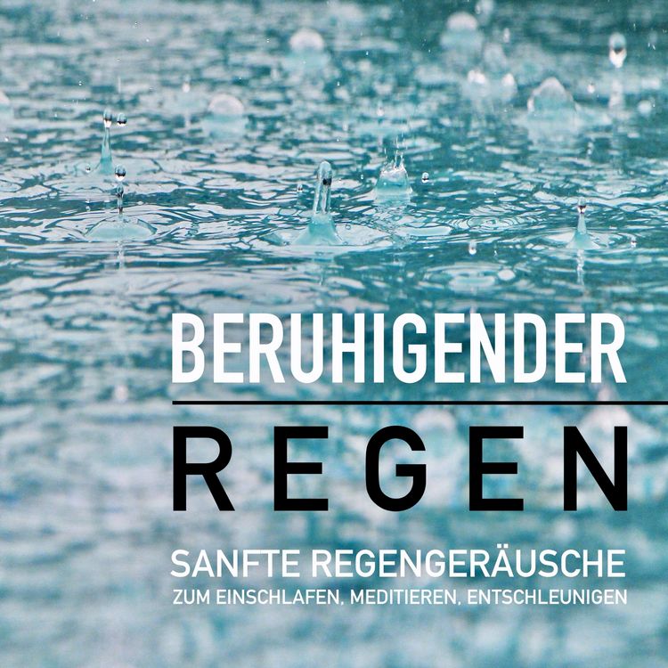 Produktbild: Beruhigender Regen: Sanfte Regenger&auml;usche zum Einschlafen, Meditieren und Tr&auml;umen