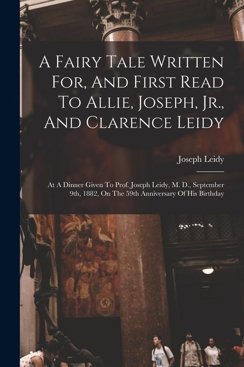 Produktbild: A Fairy Tale Written For, And First Read To Allie, Joseph, Jr., And Clarence Leidy