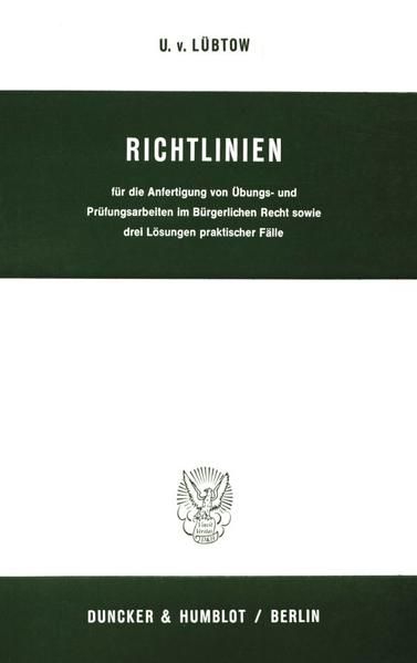 Produktbild: Richtlinien f&uuml;r die Anfertigung von &Uuml;bungs- und Pr&uuml;fungsarbeiten im B&uuml;rgerlichen Recht sowie drei L&ouml;sungen praktischer F&auml;lle.