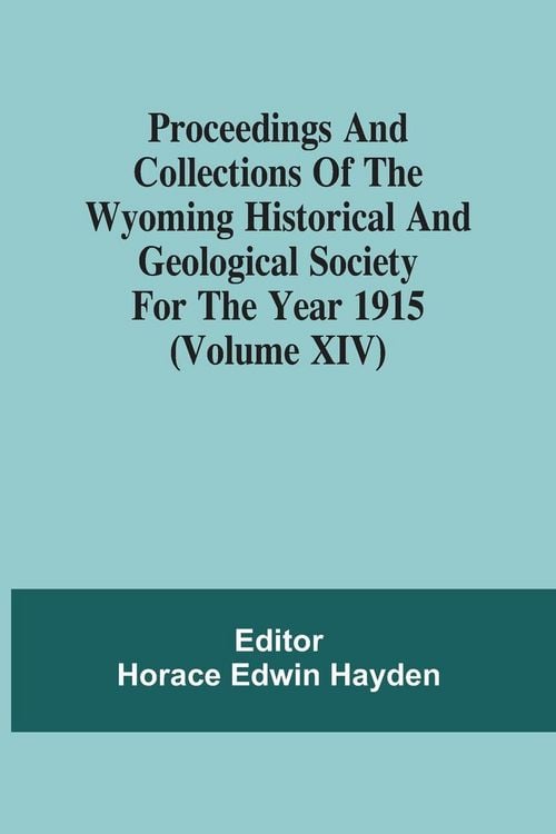 Produktbild: Proceedings And Collections Of The Wyoming Historical And Geological Society For The Year 1915 (Volume Xiv)