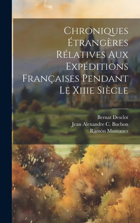 Produktbild: Chroniques &Eacute;trang&egrave;res R&eacute;latives Aux Exp&eacute;ditions Fran&ccedil;aises Pendant Le Xiiie Si&egrave;cle