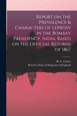 Produktbild: Report on the Prevalence & Characters of Leprosy in the Bombay Presidency, India, Based on the Official Returns of 1867