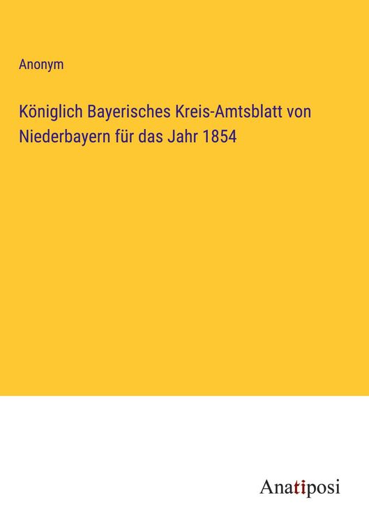 Produktbild: K&ouml;niglich Bayerisches Kreis-Amtsblatt von Niederbayern f&uuml;r das Jahr 1854