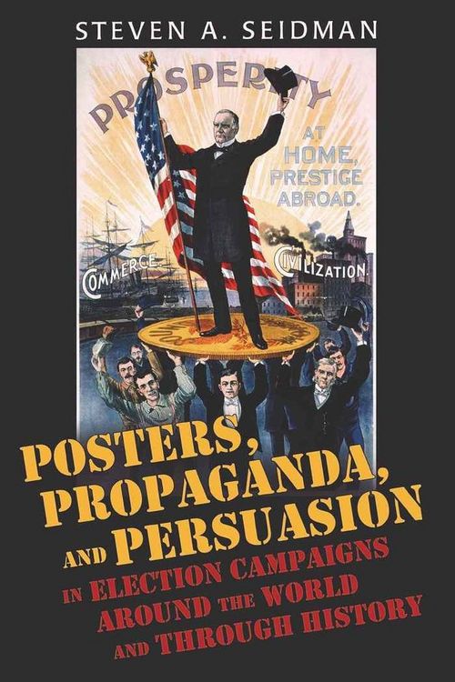 Produktbild: Posters, Propaganda, and Persuasion in Election Campaigns Around the World and Through History