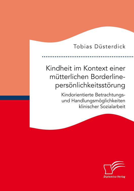 Produktbild: Kindheit im Kontext einer m&uuml;tterlichen Borderlinepers&ouml;nlichkeitsst&ouml;rung. Kindorientierte Betrachtungs- und Handlungsm&ouml;glichkeiten klinischer Sozialarb