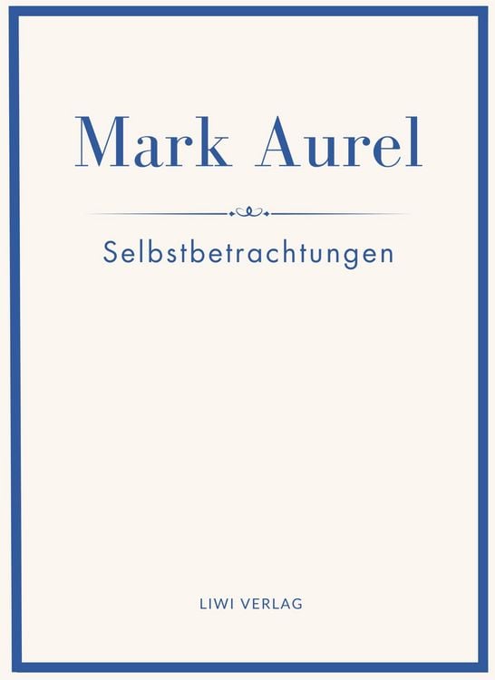 Produktbild: Mark Aurel: Selbstbetrachtungen. Vollst&auml;ndige Neuausgabe.