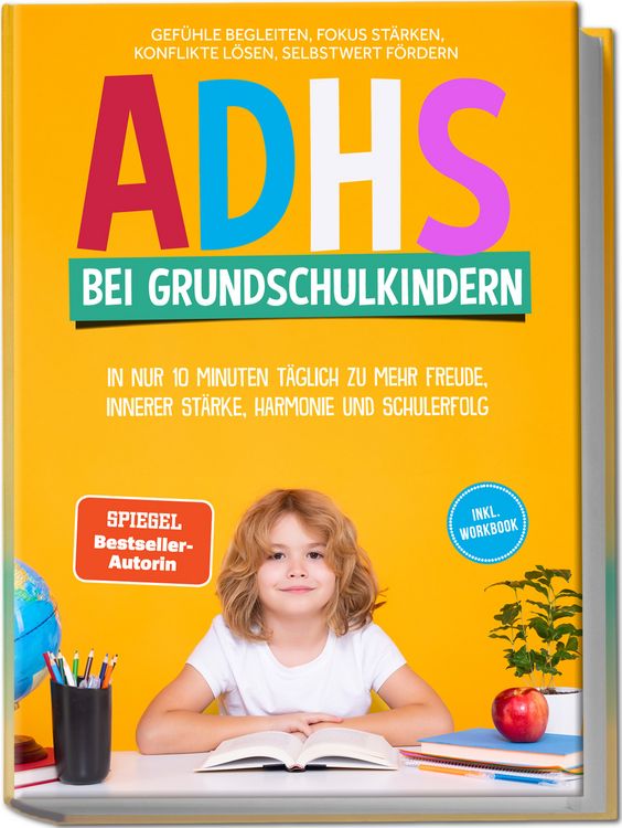 Produktbild: ADHS bei Grundschulkindern: In nur 10 Minuten t&auml;glich zu mehr Freude, innerer St&auml;rke, Harmonie und Schulerfolg &ndash; Gef&uuml;hle begleiten, Fokus st&auml;rken, Konflikte l&ouml;sen, Selbstwert f&ouml;rdern &ndash; inkl. Workbook