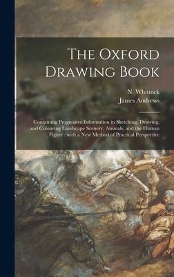 Produktbild: The Oxford Drawing Book: Containing Progressive Information in Sketching, Drawing, and Colouring Landscape Scenery, Animals, and the Human Figu