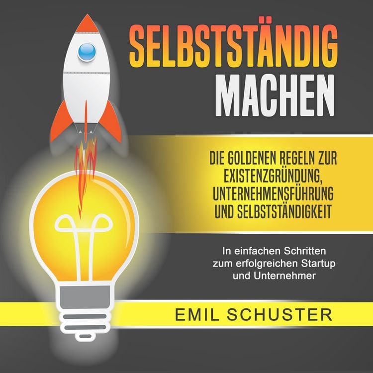 Produktbild: SELBSTST&Auml;NDIG MACHEN: Die goldenen Regeln zur Existenzgr&uuml;ndung, Unternehmensf&uuml;hrung und Selbstst&auml;ndigkeit - In einfachen Schritten zum erfolgreichen Startup und Unternehmer