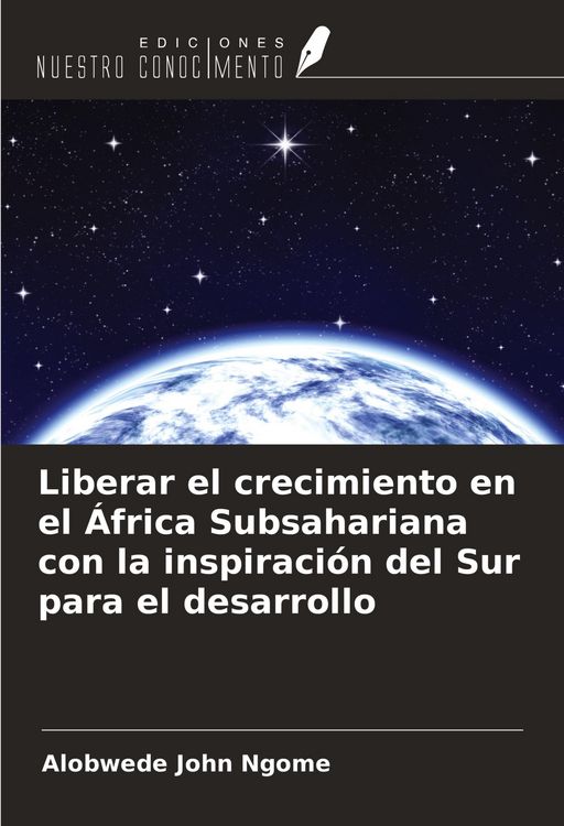 Produktbild: Liberar el crecimiento en el &Aacute;frica Subsahariana con la inspiraci&oacute;n del Sur para el desarrollo