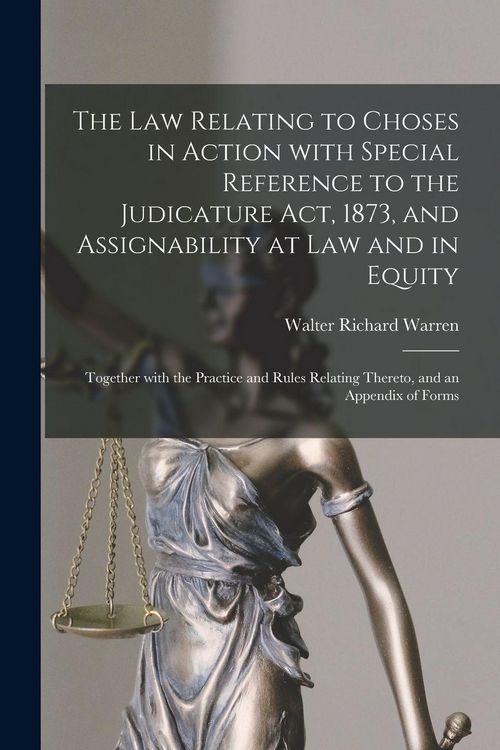 Produktbild: The Law Relating to Choses in Action With Special Reference to the Judicature Act, 1873, and Assignability at Law and in Equity