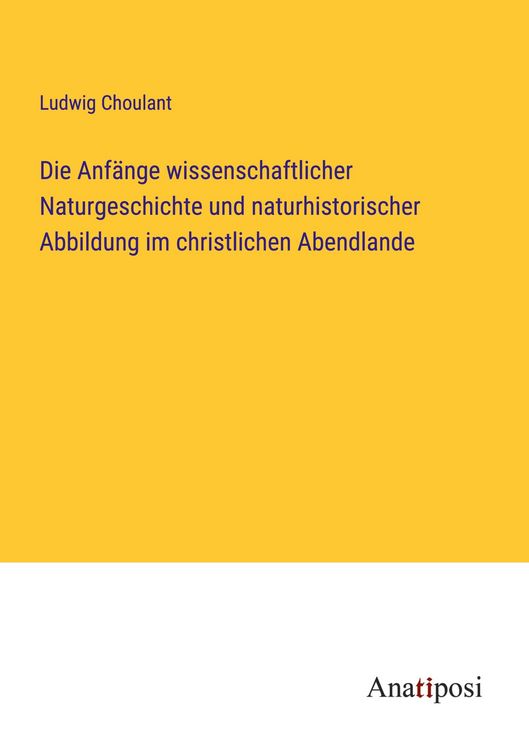 Produktbild: Die Anf&auml;nge wissenschaftlicher Naturgeschichte und naturhistorischer Abbildung im christlichen Abendlande